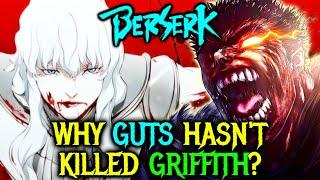 Why Has Guts Not Killed Griffith Yet? Is it Impossible or Did He Change His Mind?