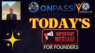 #ONPASSIVE |TODAY'S IMPORTANT MESSAGE FOR FOUNDERS |LATEST UPDATE