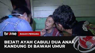 Ayah Cabuli Anak Kandung, Polisi Tangkap Pelaku saat Sedang Tidur | Ragam Perkara tvOne