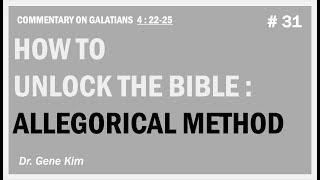 How to Unlock the Bible: Allegorical Method (Gal. 4:22-25) | Dr. Gene Kim