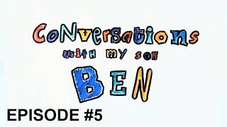 Conversations with my son Ben: Episode #5 #MySonBen
