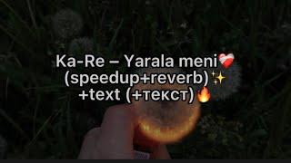 Ka-Re – Yarala meni️‍🩹(speedup + reverb) +text (+текст) (karaoke)