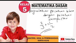 KELAS 5 - PENJUMLAHAN PECAHAN BIASA DENGAN PECAHAN CAMPURAN (MATERI - SOAL & PEMBAHASAN, KUIS)