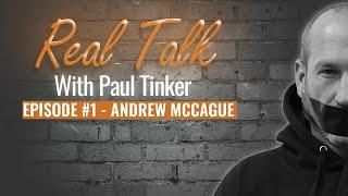 Real Talk Episode #1 - Andrew McCague