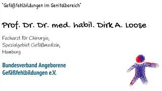 Prof. Dr. Dr. med. habil. Dirk A. Loose | Gefäßfehlbildungen im Genitalbereich