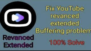 How to Fix YouTube Revanced Extended Buffering Problem 2024 Revanced Extended Loading issuel