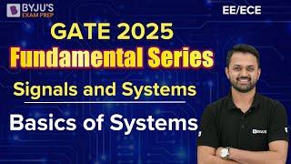 GATE 2025 | EE/ECE | Signals and Systems | Basics of Systems | BYJU'S GATE