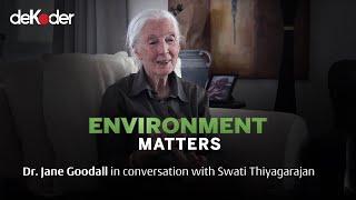 Environment Matters | Dr. Jane Goodall in conversation with Swati Thiyagarajan #deKoder