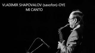 VLADIMIR SHAPOVALOV saxofon OYE MI CANTO