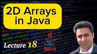 Lecture 18 - 2D Arrays in Java - Java Made Simple (Complete Java Tutorial)