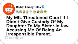 My MIL Threatened Court If I Didn't Give Custody Of My Daughter To My Sister-In-Law... - Best Reddit