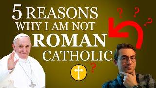 Why I Am Not Roman Catholic