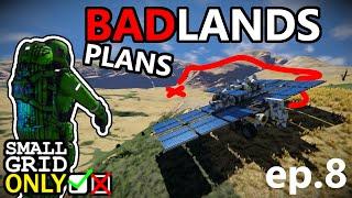 BADlands, Worse Plans: Space Engineers Small Grid Only [ep8]