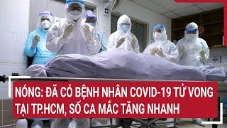 Nóng: Đã có bệnh nhân COVID-19 tử vong tại TP.HCM, số ca mắc tăng nhanh | Vấn đề hôm nay