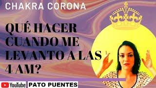 QUÉ HACER CUANDO ME LEVANTO A LAS 4 AM?  - CHAKRA CORONA - PATO PUENTES