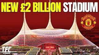 Manchester United's £2BN Stadium Will Transform English Football In 2023 | TFC Stadiums