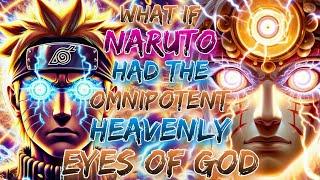 What If Naruto Had The Omnipotent Heavenly Eyes Of God