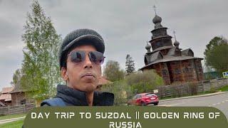 DAY Trip to Suzdal || Most Beautiful Town of Russia in Golden ring Area