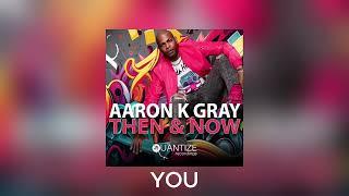 Aaron K  Gray  - You