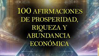 100 AFIRMACIONES DE RIQUEZA, PROSPERIDAD Y ABUNDANCIA ECONÓMICA - ATRAE TODA RIQUEZA A TU VIDA AHORA