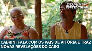 Cabrini entrevista os pais de Vitória e traz revelações inéditas do caso | DOMINGO ESPETACULAR