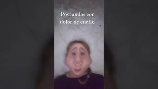 pov: andas con dolor de cuello