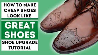HOW TO MAKE CHEAP SHOES LOOK GREAT - UPGRADING INEXPENSIVE SHOES TO LOOK FANTASTIC
