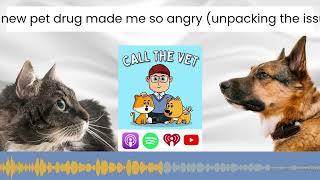 This new pet drug made me so angry (unpacking the issues)