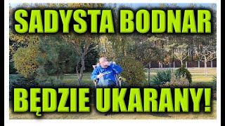 SADYZM BODNARA BĘDZIE UKARANY!