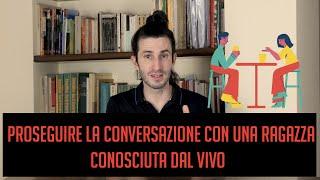 Proseguire la conversazione con una ragazza conosciuta dal vivo