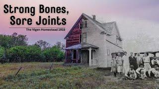 Strong Bones, Sore Joints:  Explore the Vigen Homestead built in 1915.