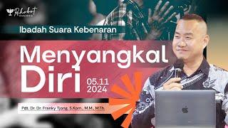 MENYANGKAL DIRI | Pdt. Dr. Dr. Franky Tjong, S.Kom., M.M., M.Th | 05 November 2024 | 18.30 WIB