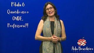 Quando uso o ONDE, Professora?! | Pílula Gramatical 6 | Professora Ada Brasileiro