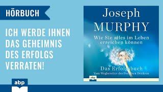 Das Erfolgsbuch. Joseph Murphy.  Wie Sie alles im Leben erreichen können. Hörbuch deutsch komplett