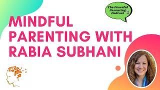 #6 - Mindful Parenting With Rabia Subhani