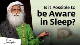 Is it Possible to be Aware in Sleep? | Sadhguru Answers