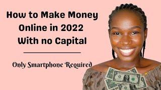 How To Make Money Online in 2022 with Your SmartPhone Only || No Capital Required