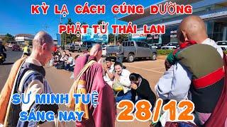 Sư minh tuệ sáng nay 28/12 Kỳ lạ phật tử Thái Lan cúng dường hiếm thấy