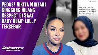 Nikita Mirzani Hilang Respect Disaat Baby Bump Lolly Tersebar | Intens Investigasi | Eps 4220