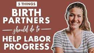 Advice For PARTNERS DURING LABOR | 5 WAYS TO HELP LABOR PROGRESS