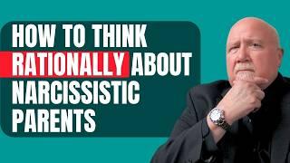 Narcissistic Parents: How to Think Rationally About Them