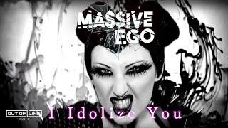 Massive Ego - I Idolize You (Official Music Video)