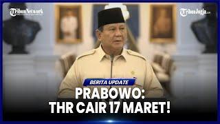 PRESIDEN PRABOWO UMUMKAN THR ASN, PPPK, TNI POLRI, HAKIM, PENSIUNAN CAIR 17 MARET