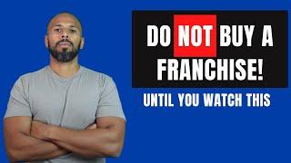 You MUST Know This Before You Buy A Franchise