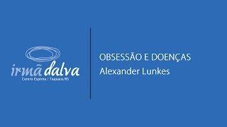 Alexander Lunkes - Obsessão e doenças