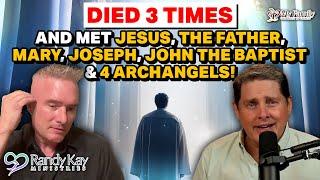 Died 3 Times and Met Jesus, Father God, Mary, Joseph, John the Baptist & Archangels!