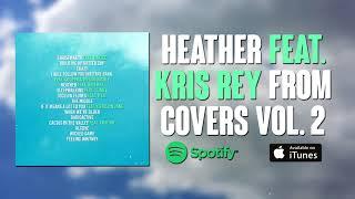 Heather - Feat. Kris Rey (Cover) | COVERS VOL. 2 OUT NOW!