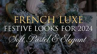 Our 2024 Christmas Themes - Soft, French, & Elegant Styles | Part 2