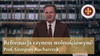 Reformacja jako czyn wolnościowy i postępowy? | prof. Grzegorz Kucharczyk