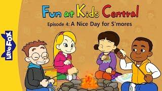 Fun at Kids Central 4 | A Nice Day for S'mores | School | Little Fox | Bedtime Stories